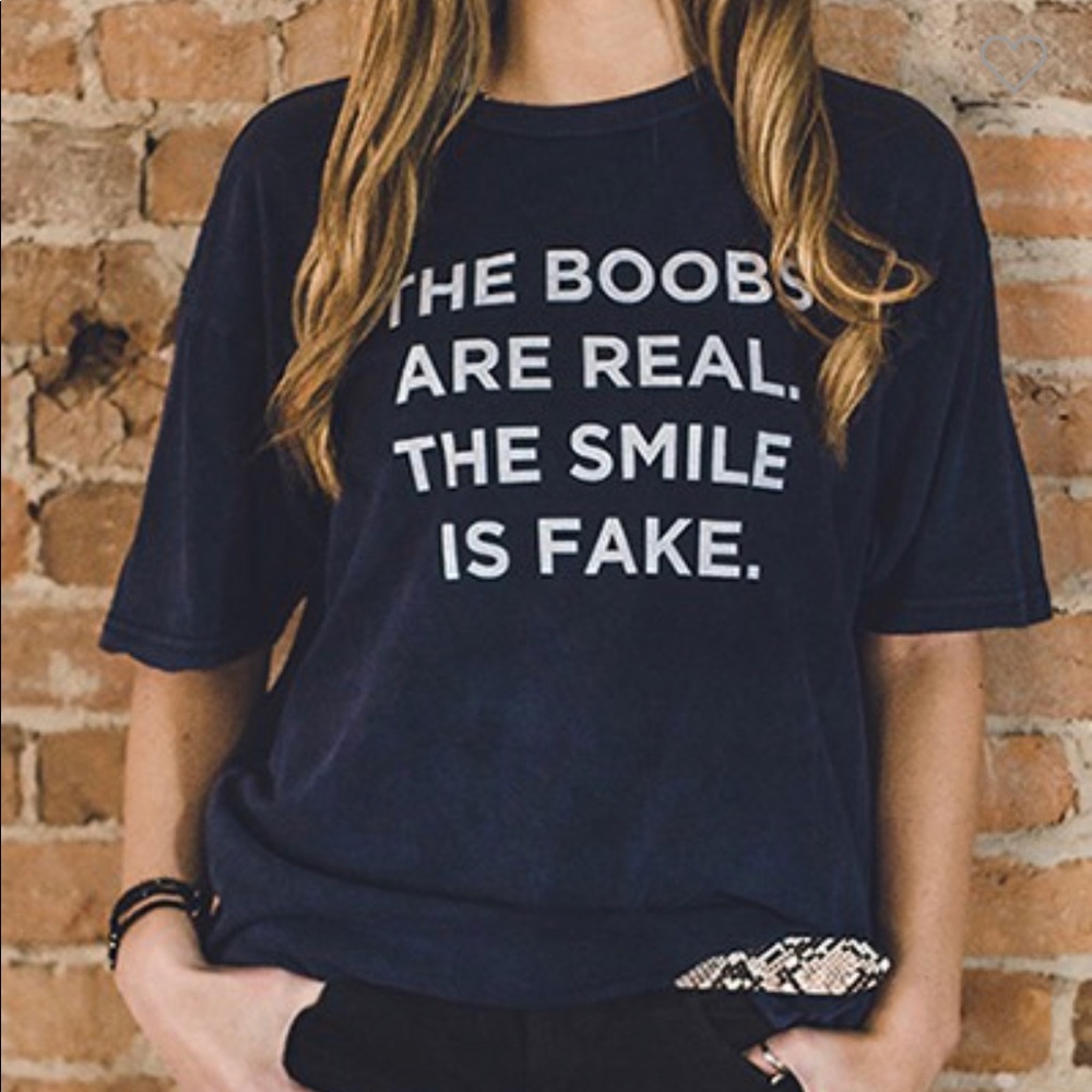 Boobs are Real Smile is Fake Tee